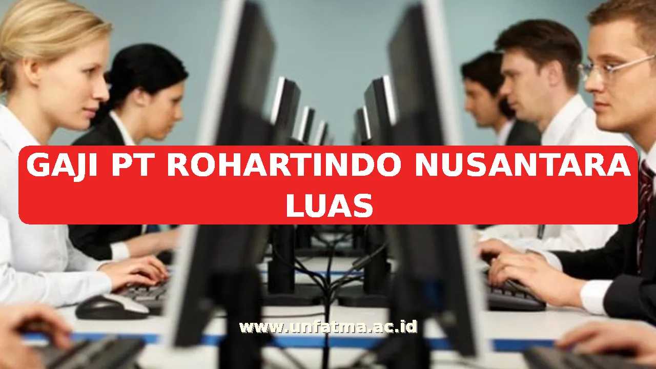 GAJI PT ROHARTINDO NUSANTARA LUAS