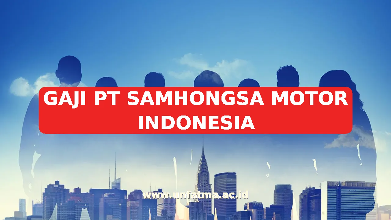 GAJI PT SAMHONGSA MOTOR INDONESIA