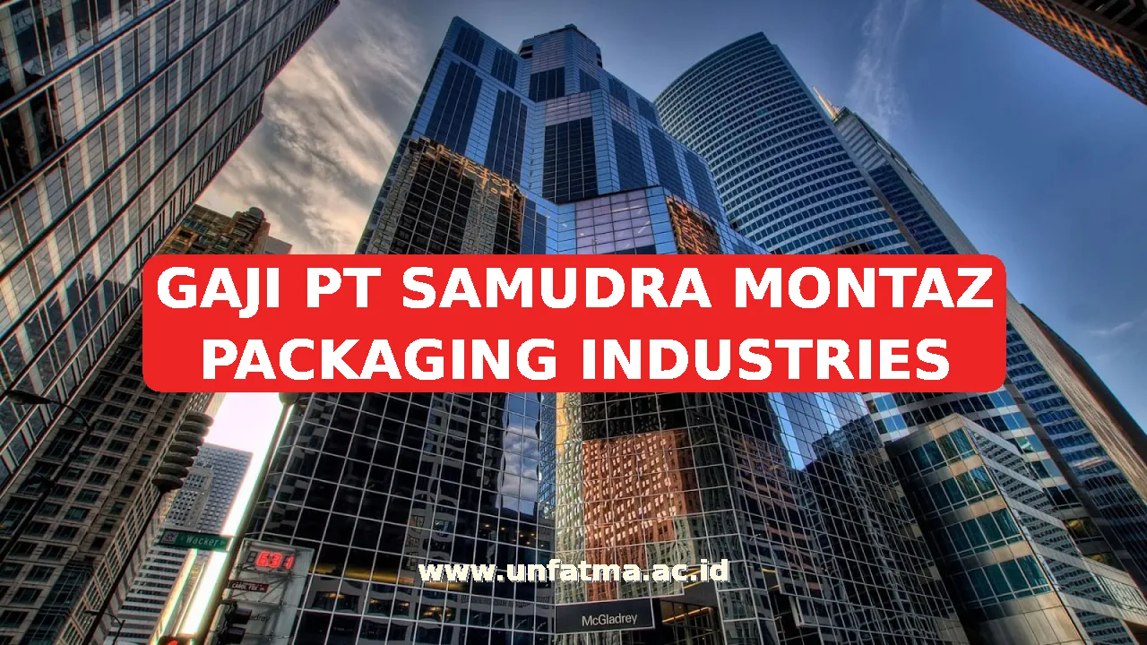 GAJI PT SAMUDRA MONTAZ PACKAGING INDUSTRIES