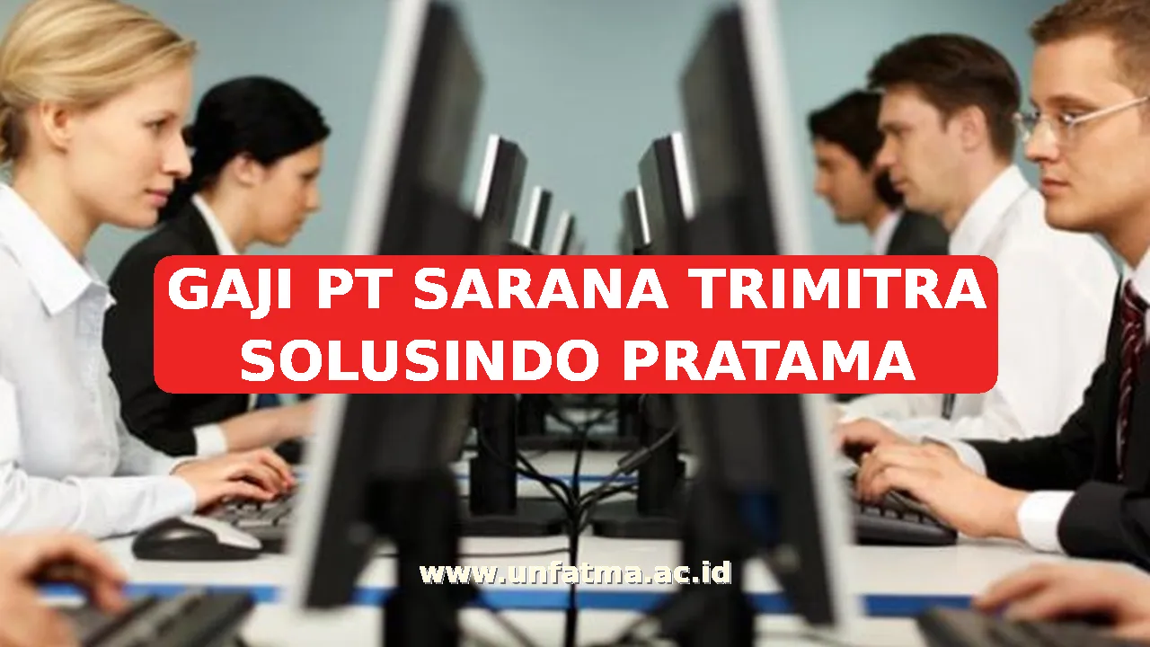 GAJI PT SARANA TRIMITRA SOLUSINDO PRATAMA