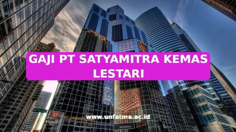 GAJI PT SATYAMITRA KEMAS LESTARI