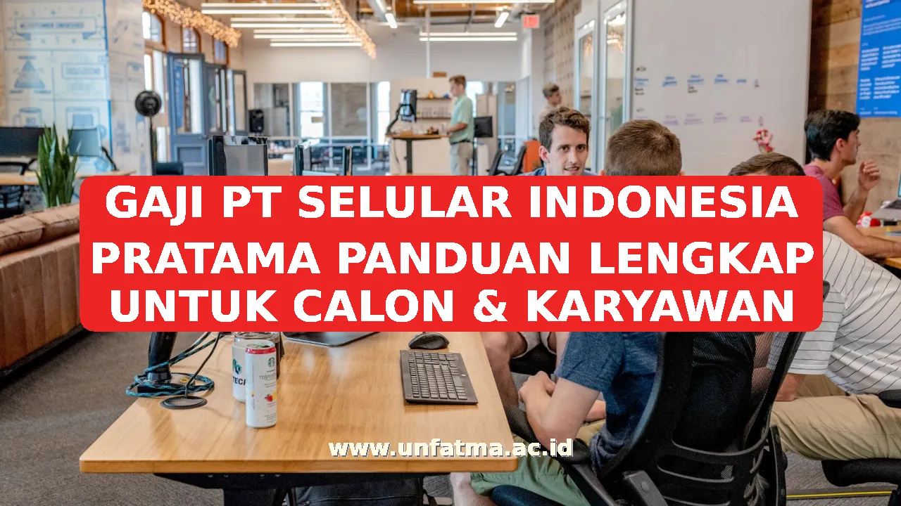 GAJI PT SELULAR INDONESIA PRATAMA PANDUAN LENGKAP UNTUK CALON & KARYAWAN