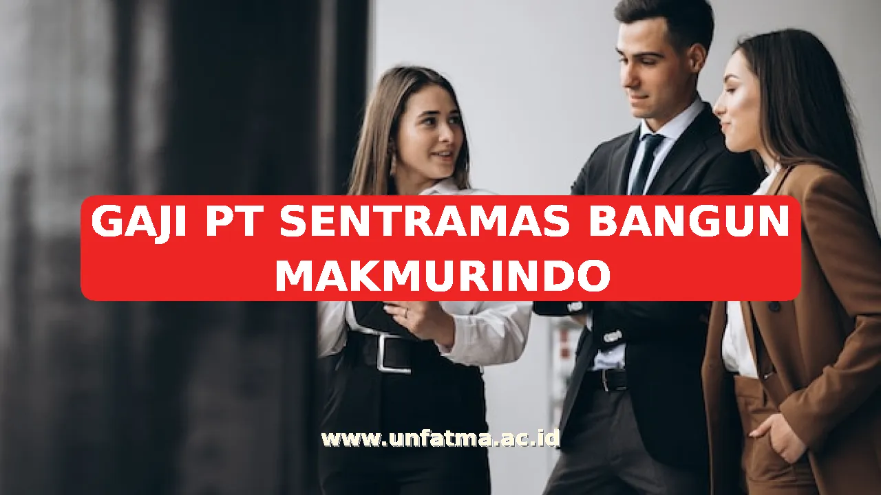GAJI PT SENTRAMAS BANGUN MAKMURINDO