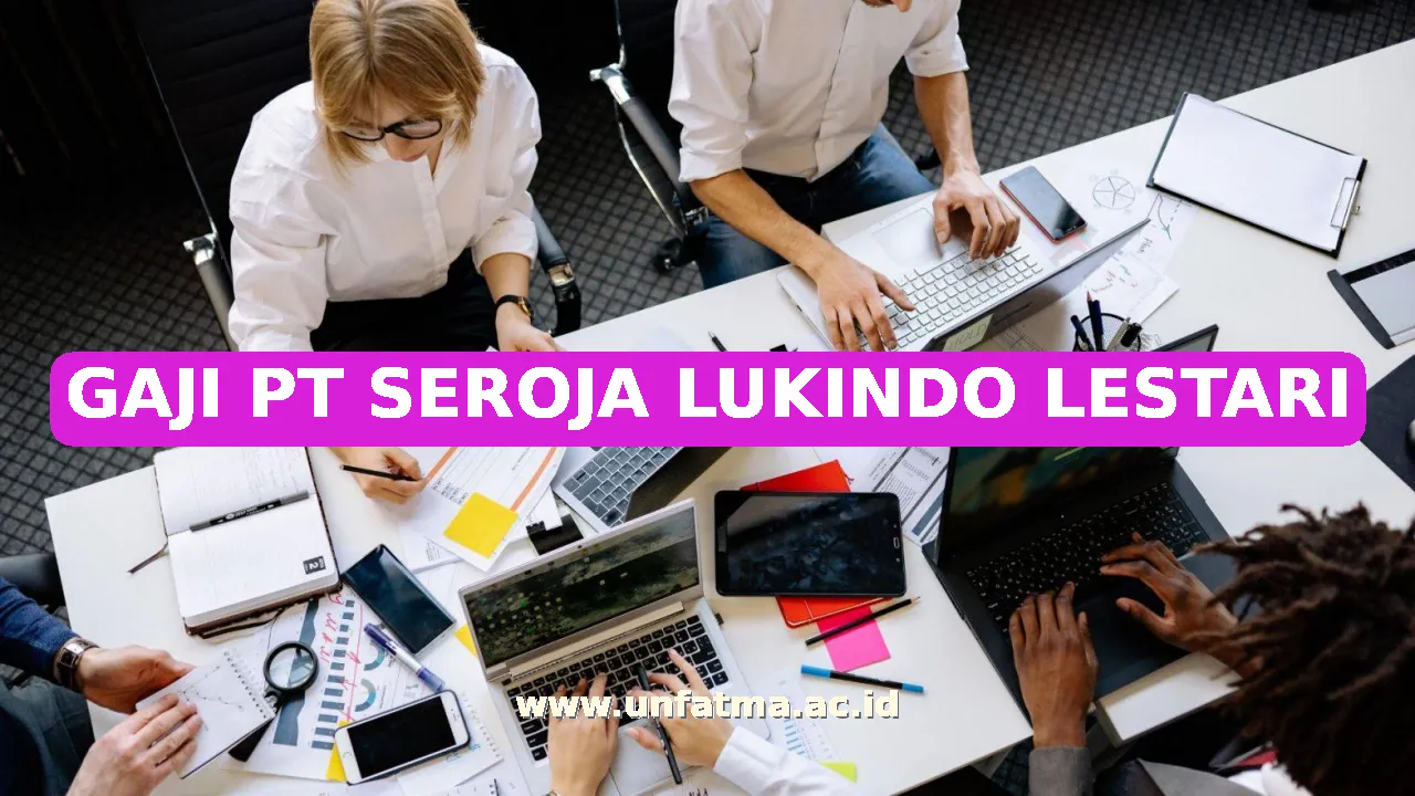 GAJI PT SEROJA LUKINDO LESTARI