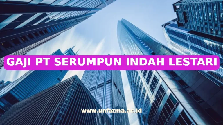 GAJI PT SERUMPUN INDAH LESTARI