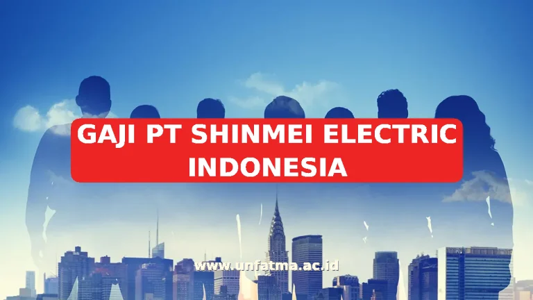 GAJI PT SHINMEI ELECTRIC INDONESIA