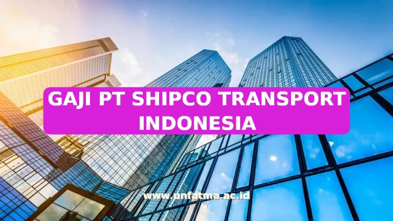 GAJI PT SHIPCO TRANSPORT INDONESIA