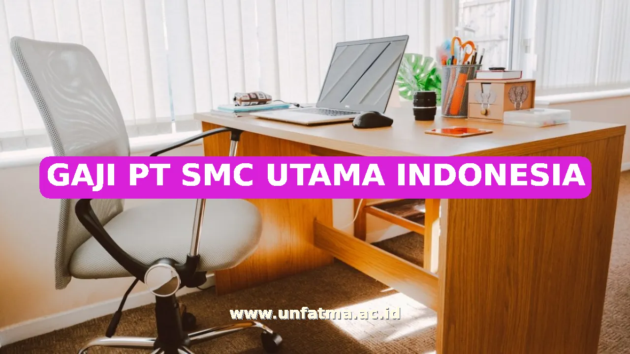 GAJI PT SMC UTAMA INDONESIA