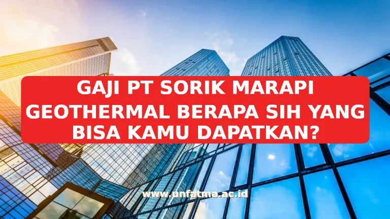 GAJI PT SORIK MARAPI GEOTHERMAL BERAPA SIH YANG BISA KAMU DAPATKAN?
