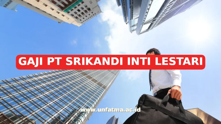 GAJI PT SRIKANDI INTI LESTARI