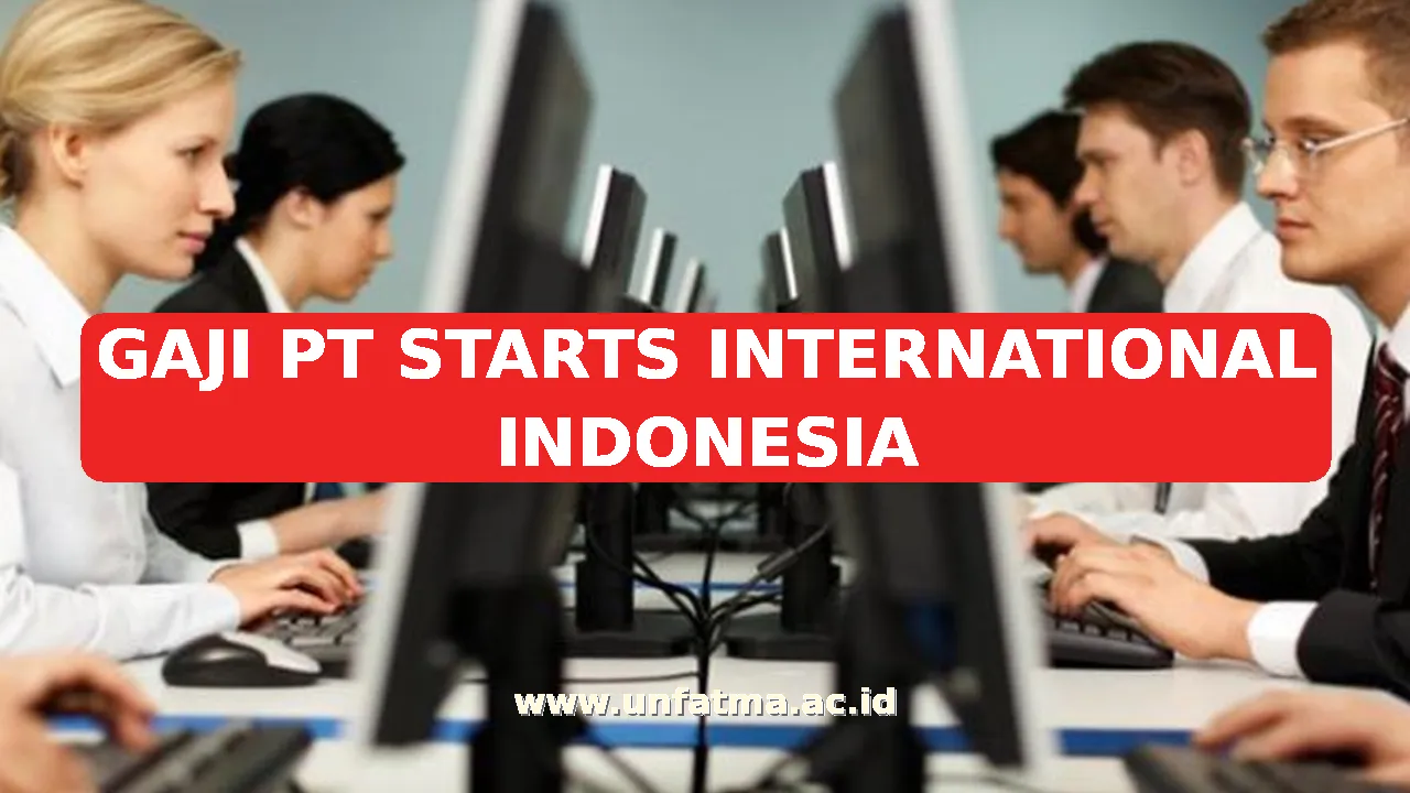GAJI PT STARTS INTERNATIONAL INDONESIA