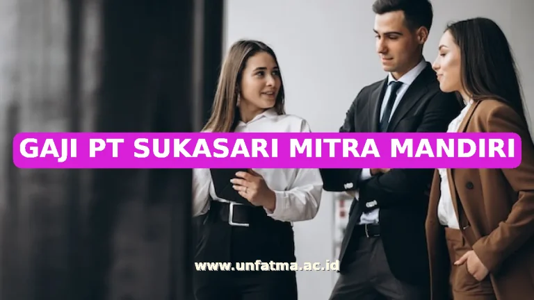 GAJI PT SUKASARI MITRA MANDIRI