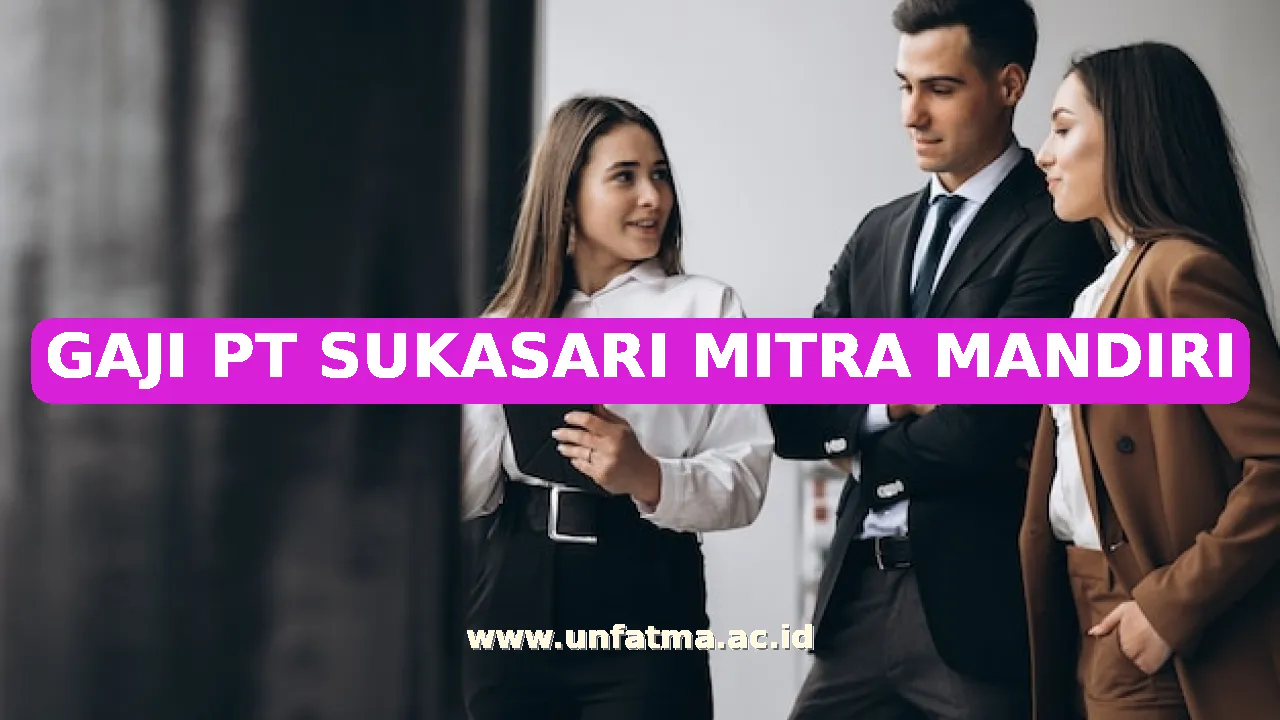 GAJI PT SUKASARI MITRA MANDIRI