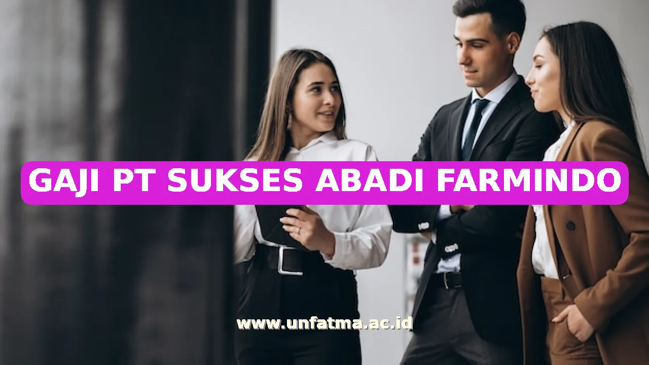 GAJI PT SUKSES ABADI FARMINDO