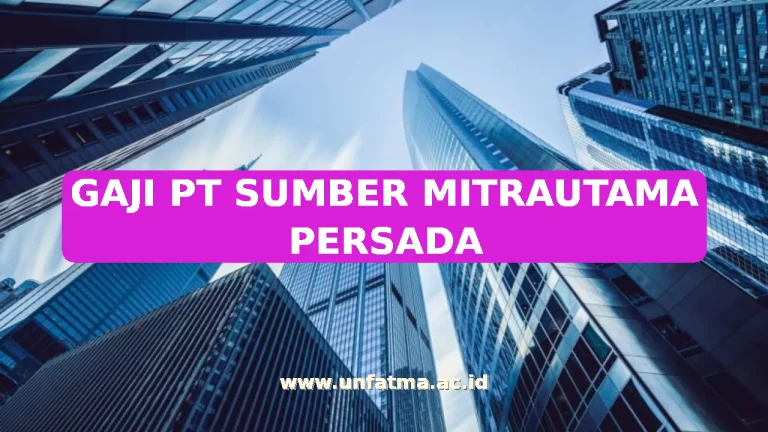 GAJI PT SUMBER MITRAUTAMA PERSADA
