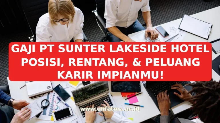 GAJI PT SUNTER LAKESIDE HOTEL POSISI, RENTANG, & PELUANG KARIR IMPIANMU!