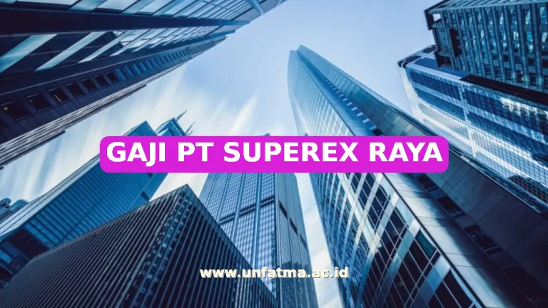 GAJI PT SUPEREX RAYA