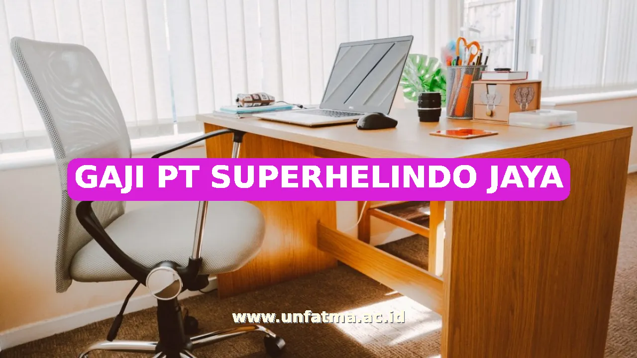 GAJI PT SUPERHELINDO JAYA
