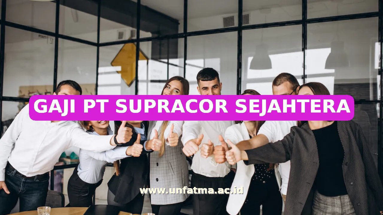 GAJI PT SUPRACOR SEJAHTERA