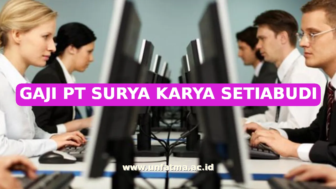 GAJI PT SURYA KARYA SETIABUDI