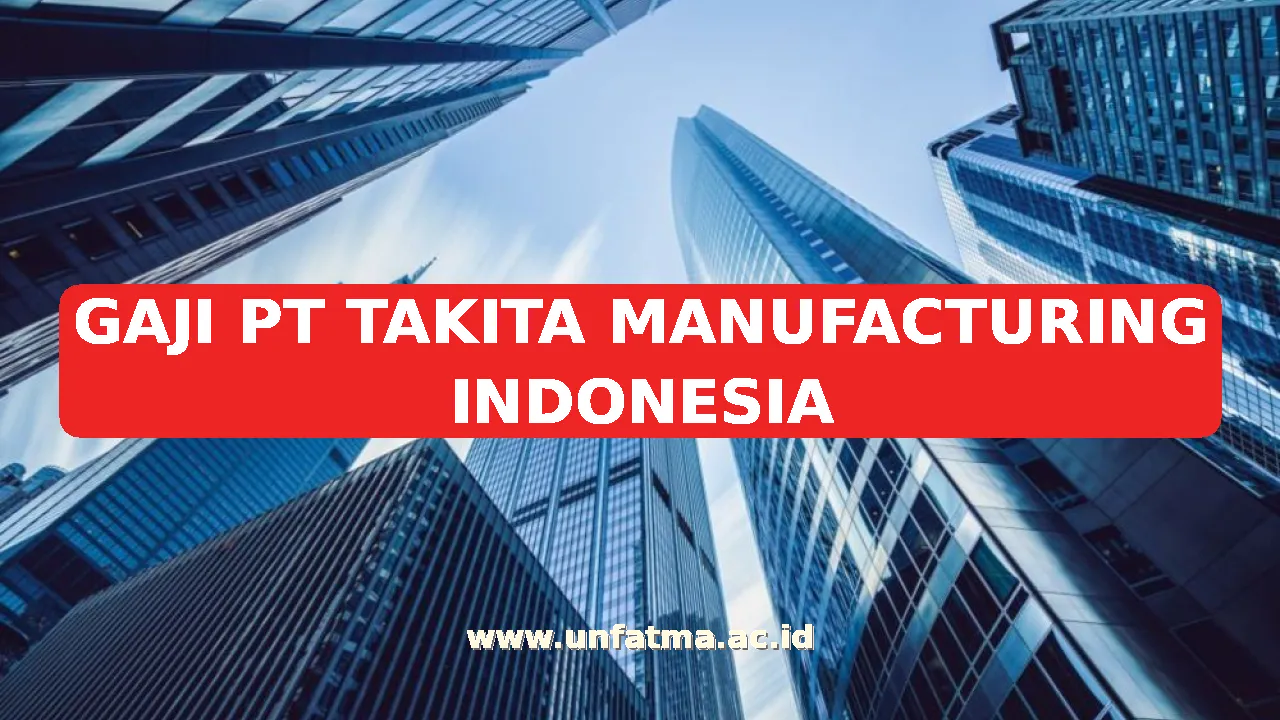 GAJI PT TAKITA MANUFACTURING INDONESIA