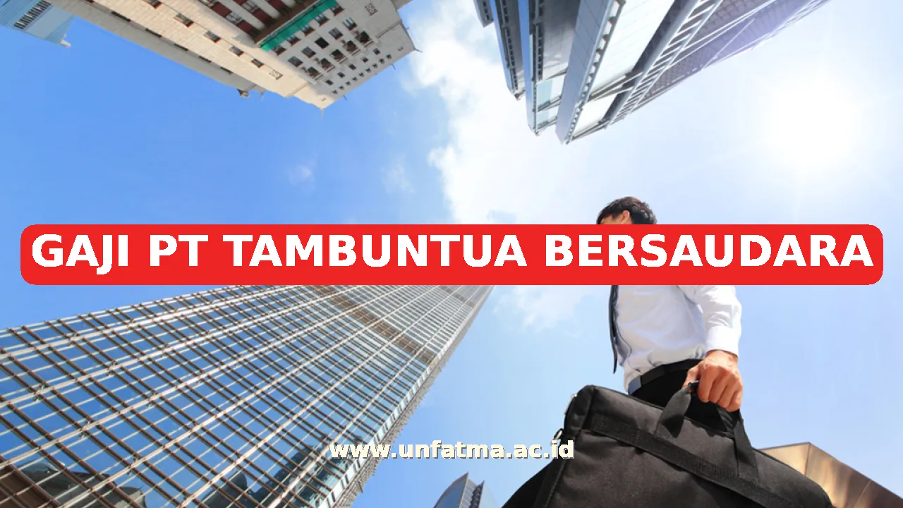 GAJI PT TAMBUNTUA BERSAUDARA