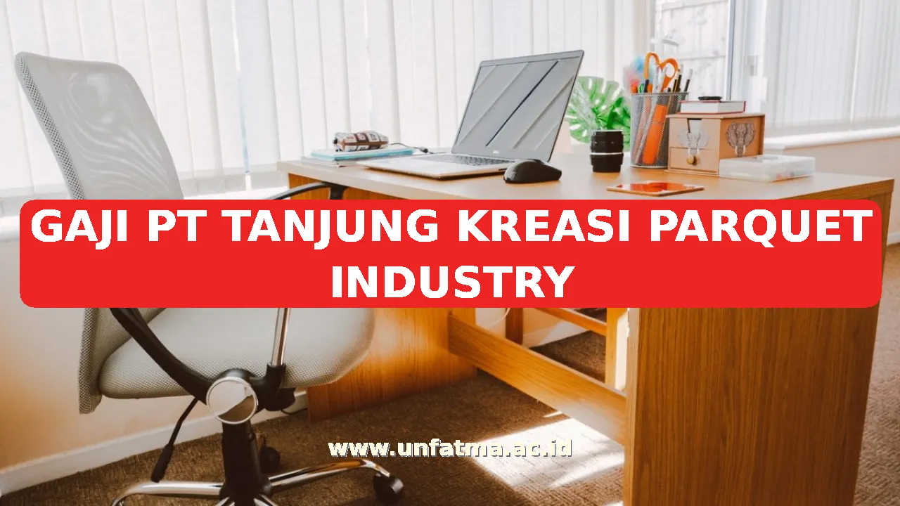 GAJI PT TANJUNG KREASI PARQUET INDUSTRY