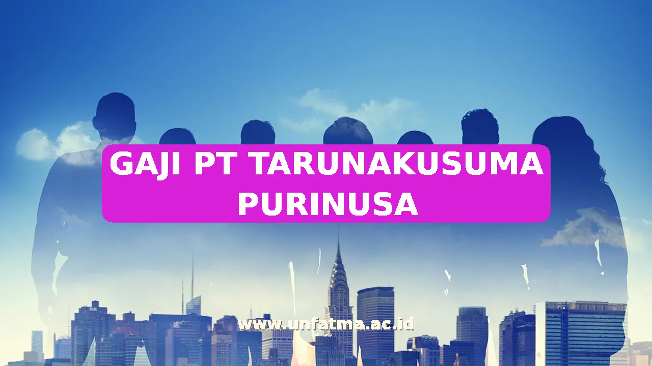 GAJI PT TARUNAKUSUMA PURINUSA