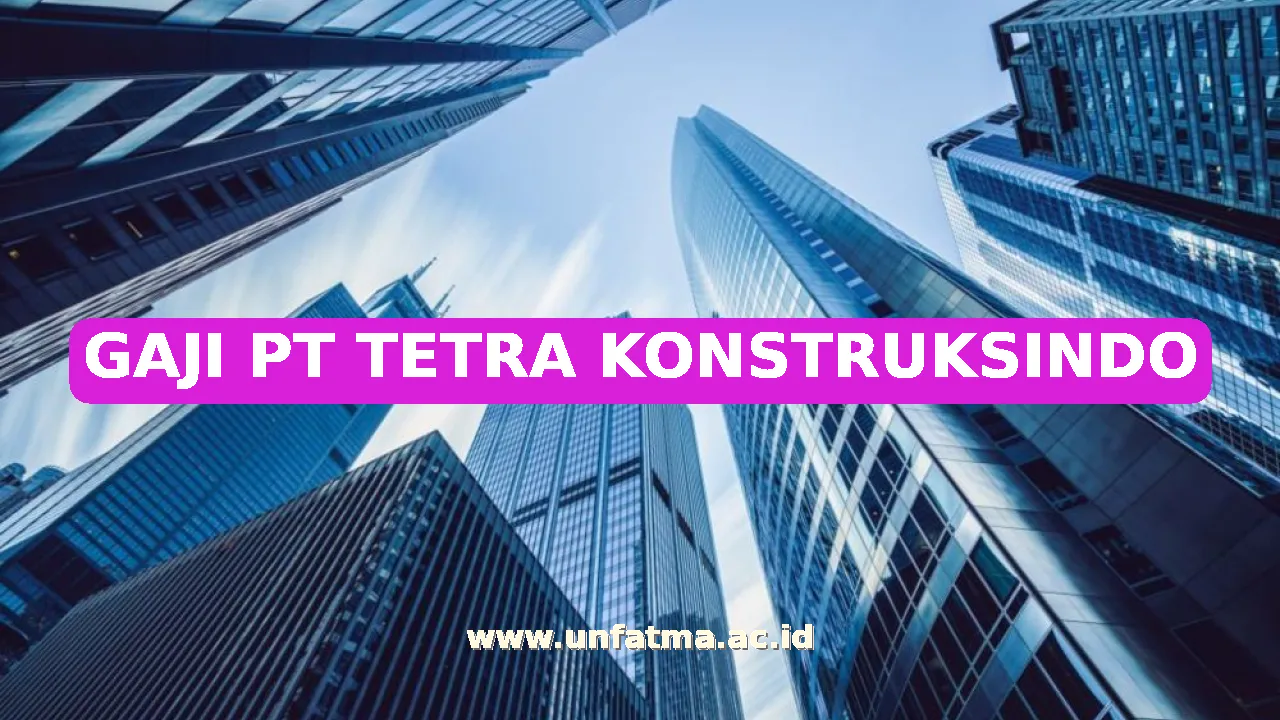 GAJI PT TETRA KONSTRUKSINDO