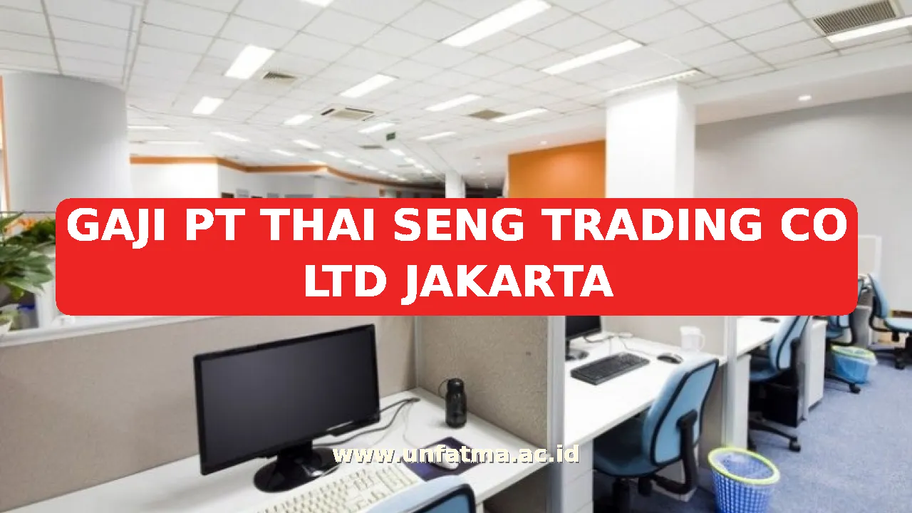 GAJI PT THAI SENG TRADING CO LTD JAKARTA