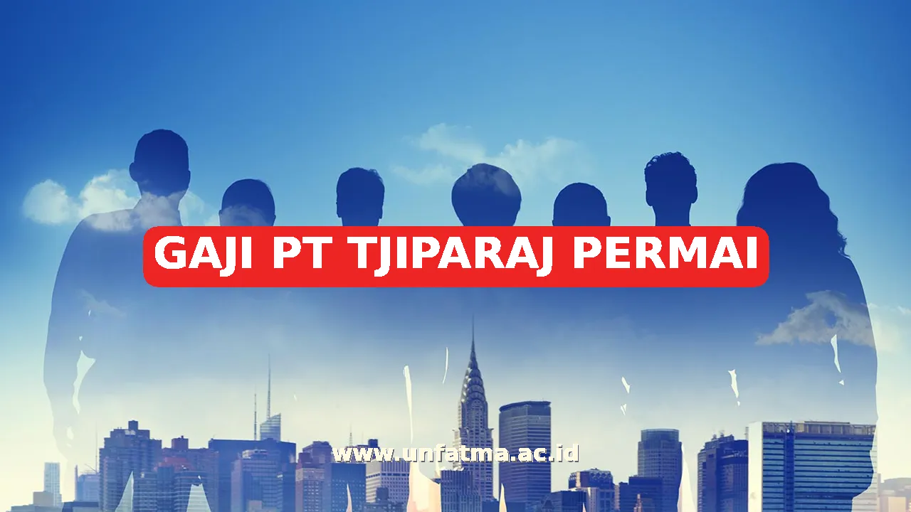 GAJI PT TJIPARAJ PERMAI