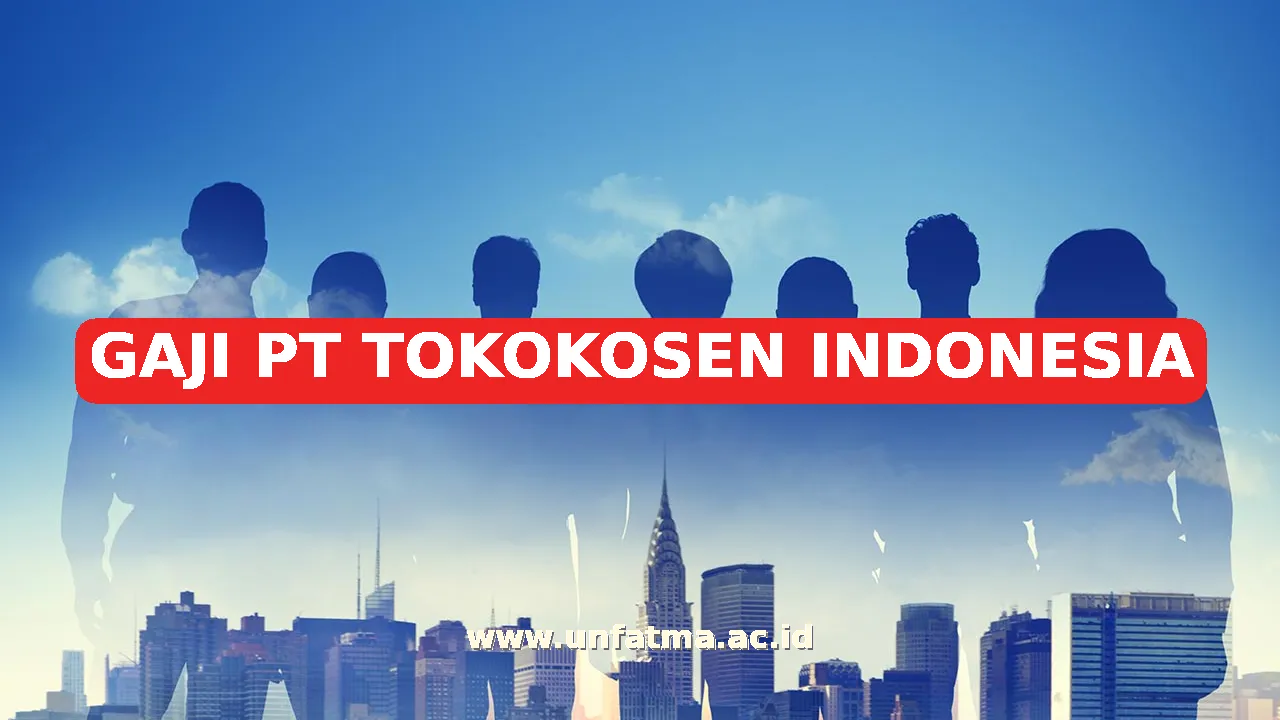 GAJI PT TOKOKOSEN INDONESIA