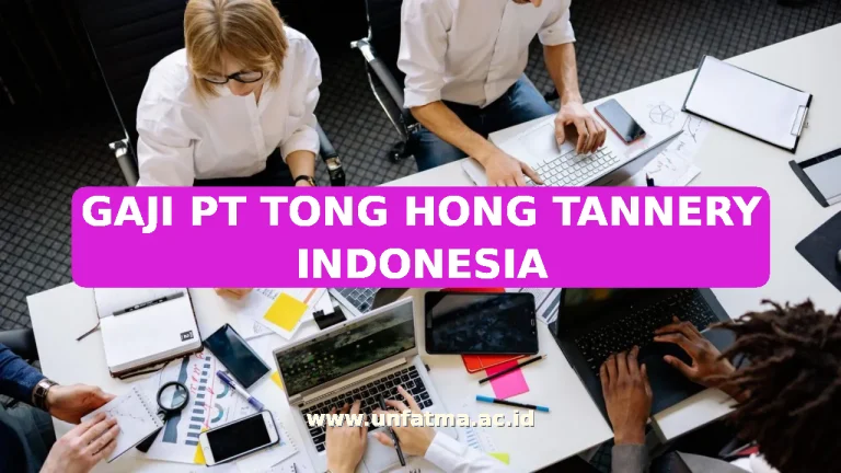 GAJI PT TONG HONG TANNERY INDONESIA