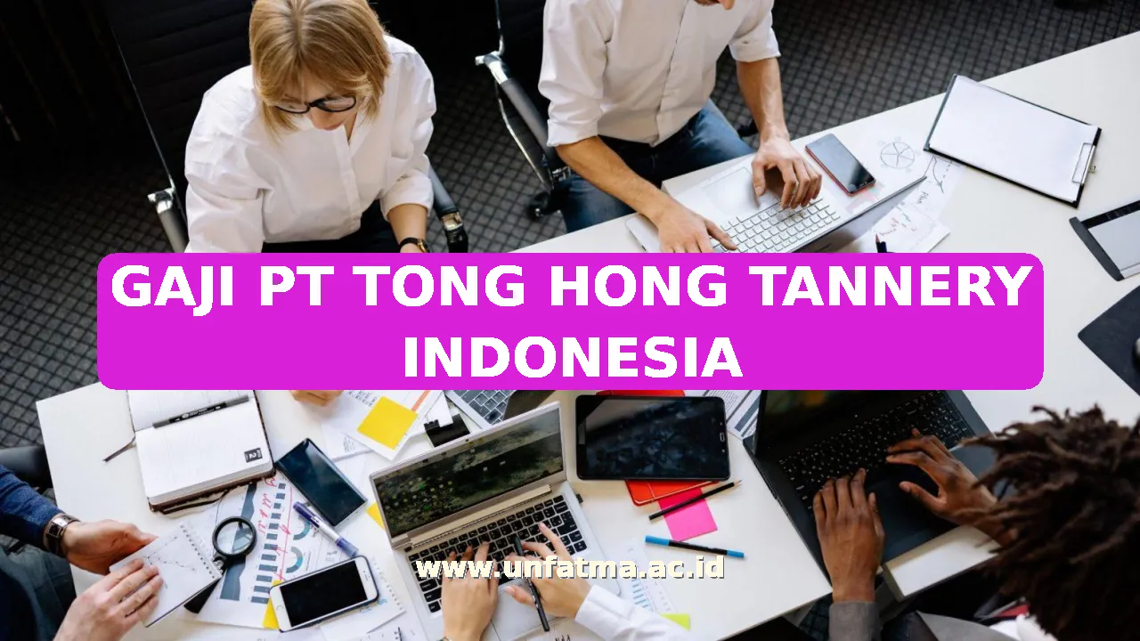 GAJI PT TONG HONG TANNERY INDONESIA