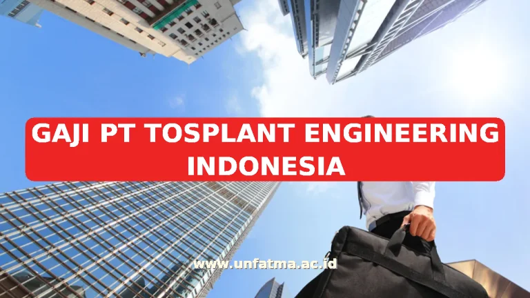 GAJI PT TOSPLANT ENGINEERING INDONESIA