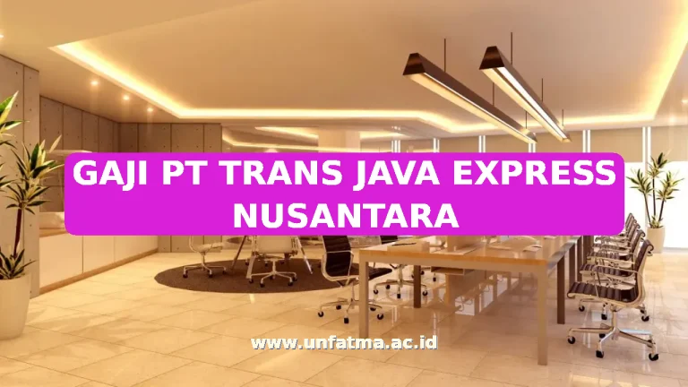 GAJI PT TRANS JAVA EXPRESS NUSANTARA
