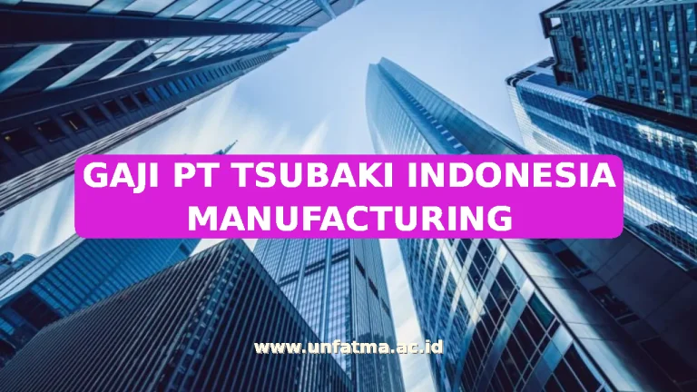GAJI PT TSUBAKI INDONESIA MANUFACTURING