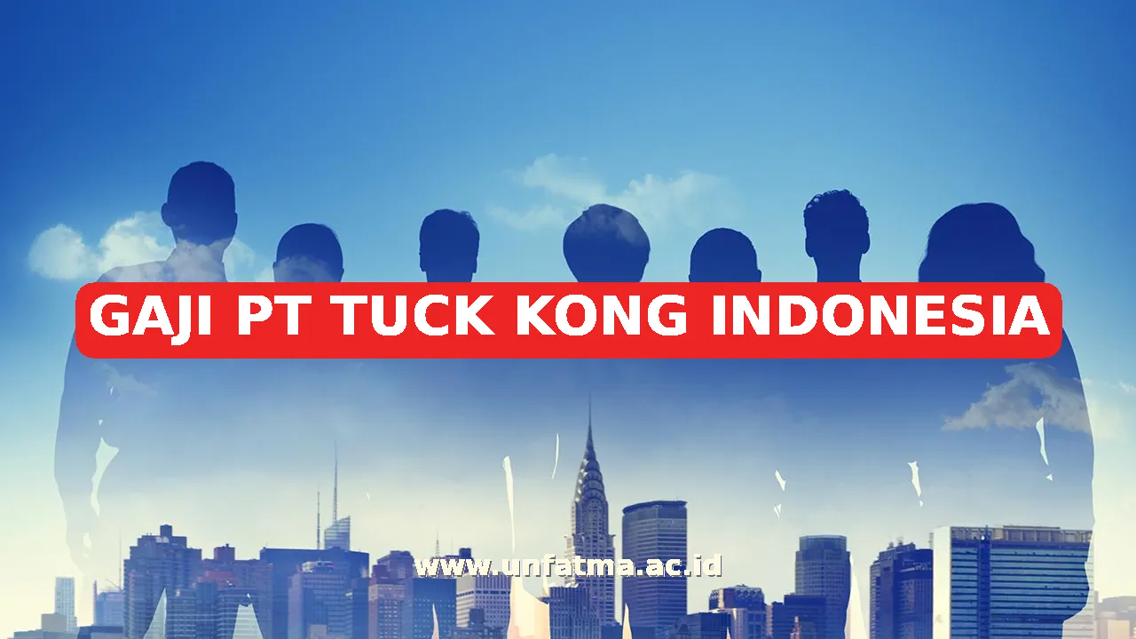 GAJI PT TUCK KONG INDONESIA