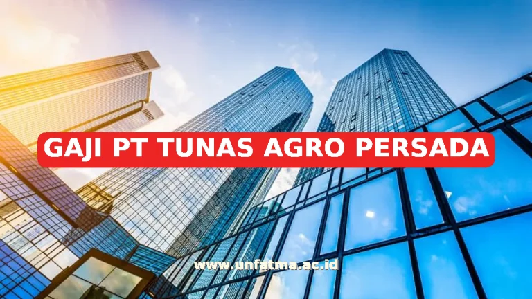 GAJI PT TUNAS AGRO PERSADA
