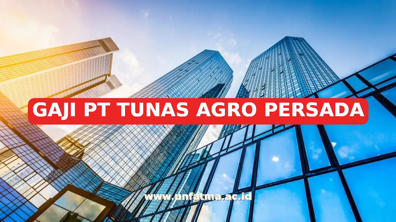 GAJI PT TUNAS AGRO PERSADA