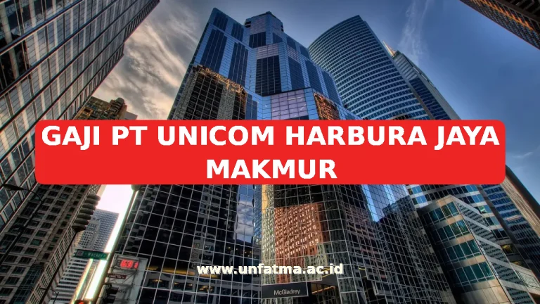 GAJI PT UNICOM HARBURA JAYA MAKMUR