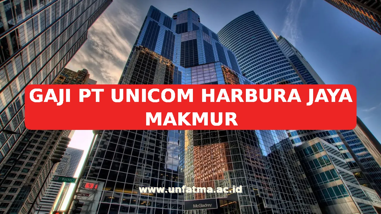 GAJI PT UNICOM HARBURA JAYA MAKMUR