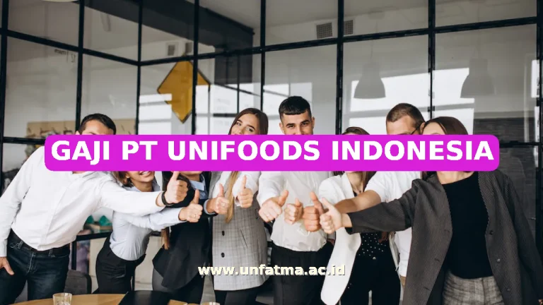 GAJI PT UNIFOODS INDONESIA
