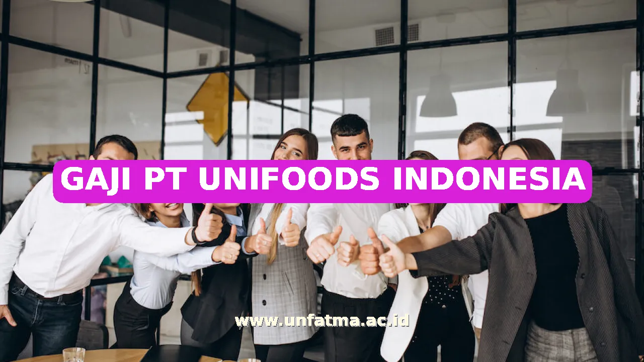 GAJI PT UNIFOODS INDONESIA