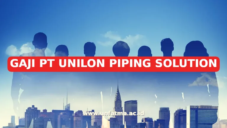 GAJI PT UNILON PIPING SOLUTION