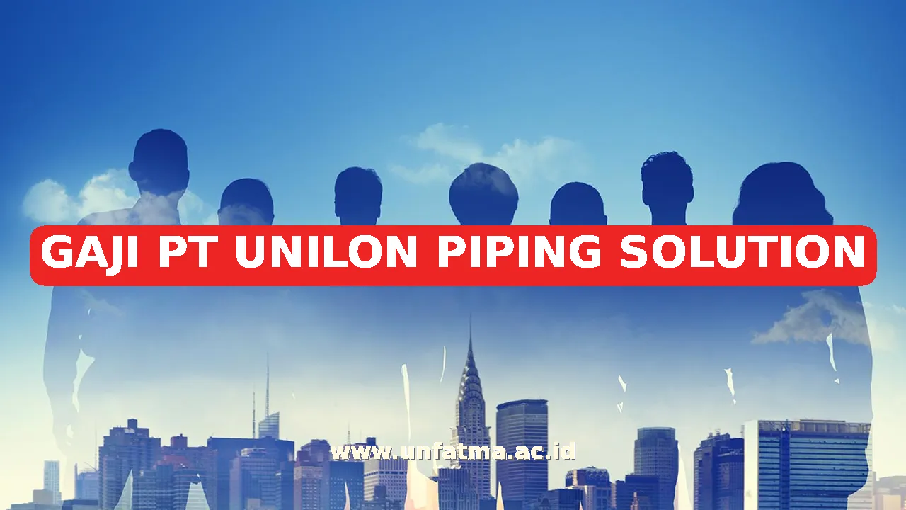 GAJI PT UNILON PIPING SOLUTION