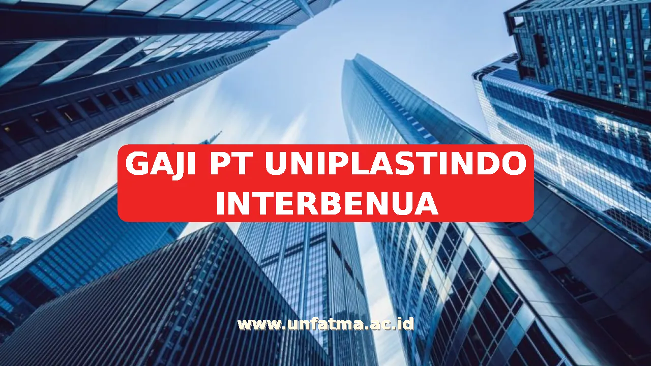 GAJI PT UNIPLASTINDO INTERBENUA