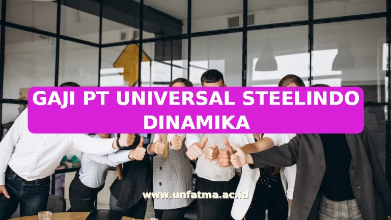 GAJI PT UNIVERSAL STEELINDO DINAMIKA