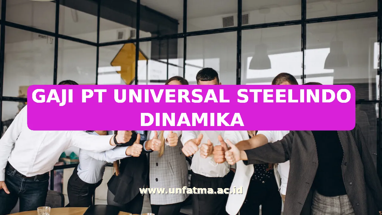 GAJI PT UNIVERSAL STEELINDO DINAMIKA