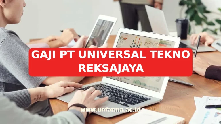 GAJI PT UNIVERSAL TEKNO REKSAJAYA